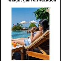 How to Avoid Gaining Weight On Vacation